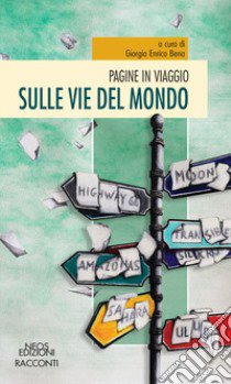 Pagine in viaggio. Sulle vie del mondo libro di Bena G. E. (cur.)