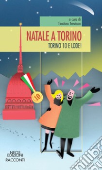 Natale a Torino. Torino 10 e lode! libro di Trevisan T. (cur.)