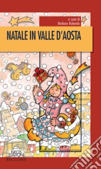 Natale in Valle d'Aosta libro di Rolando B. (cur.)