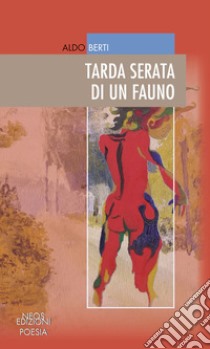 Tarda serata di un fauno libro di Berti Aldo