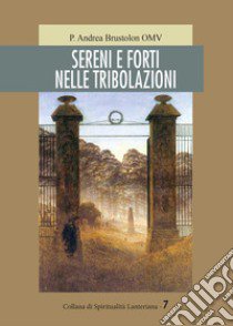 Sereni e forti nelle tribolazioni libro di Brustolon P. Andrea