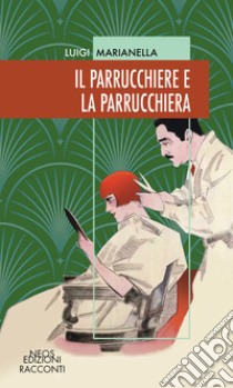 Il parrucchiere e la parrucchiera libro di Marianella Luigi