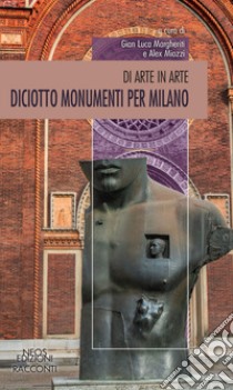 Diciotto monumenti per Milano libro di Margheriti G. L. (cur.); Miozzi A. (cur.)