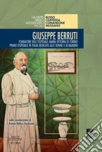 Giuseppe Berruti. Fondatore dell'Ospedale Maria Vittoria di Torino libro di Busso Giuseppe; Ciuffreda Libero; Comandone Alessandro