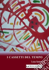 I cassetti del tempo libro di Sartoris Luisa