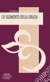 Lo sgomento della grazia libro di Rossi Precerutti Roberto