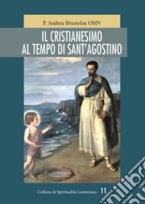 Il cristianesimo al tempo di Sant'Agostino libro di Brustolon Andrea