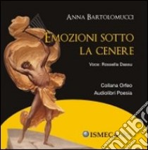 Emozioni sotto la cenere. Audiolibro. CD Audio  di Bartolomucci Anna