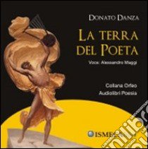 La terra del poeta. Audiolibro. CD Audio  di Danza Donato