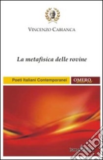 La metafisica delle rovine libro di Cabianca Vincenzo