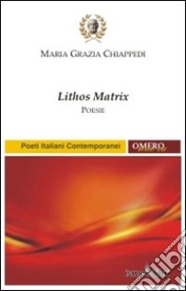 Lithos matrix libro di Chiappedi M. Grazia