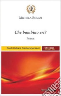 Che bambino eri? libro di Romizi Michela