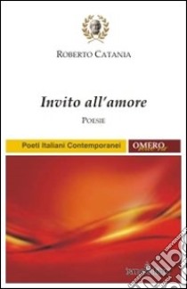 Invito all'amore libro di Catania Roberto