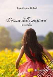 L'orma delle passioni libro di Dubail Jean-Claude