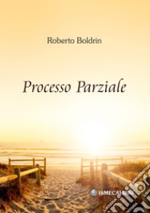 Processo parziale libro di Boldrin Roberto