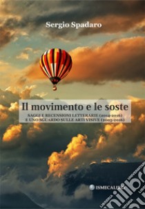 Il movimento e le soste. Saggi e recensioni letterarie (2014-2016) e uno sguardo sulle arti visive (2005-2016) libro di Spadaro Sergio