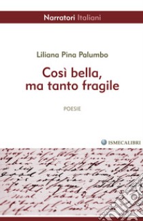 Così bella, ma tanto fragile libro di Palumbo Liliana Pina