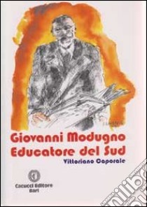 Giovanni Modugno. Educatore del sud libro di Caporale Vittoriano