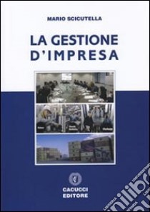 La gestione d'impresa libro di Scicutella Mario