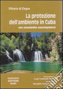 La protezione dell'ambiente in Cuba. Un modello esemplare libro di Di Cagno Vittorio