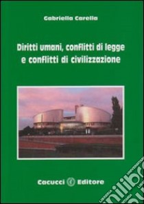 Diritti umani, conflitti di legge e conflitti di civilizzazione libro di Carella Gabriella