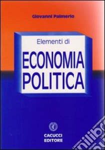 Elementi di economia politica libro di Palmerio Giovanni