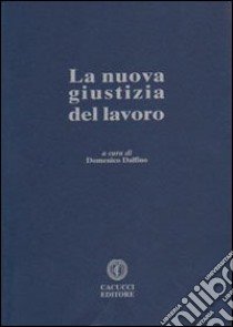 La nuova giustizia del lavoro libro di Dalfino D. (cur.)