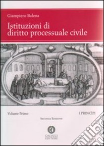 Istituzioni di diritto processuale civile (1) libro di Balena Giampiero