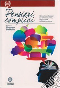 Pensieri complici. Ricerche e riflessioni su comunicazione, popolazione, salute e ambiente libro di Da Molin G. (cur.)