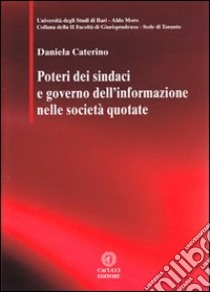 Poteri dei sindaci e governo dell'informazione nelle società quotate libro di Caterino Daniela