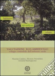 Valutazioni eco-ambientali. Sviluppo sostenibile dell'ambiente rurale. Con CD-ROM libro di Catalano Maurizia; Mastrogiacomo Giovanni; Amendolara Eleonora