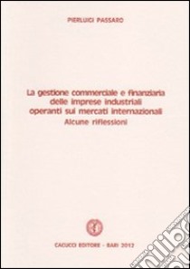 La gestione commerciale e finanziaria delle imprese industriali operanti sui mercati internazionali libro di Passaro Pierluigi