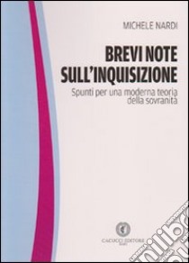 Brevi note sull'inquisizione. Spunti per una moderna teoria della sovranità libro di Nardi Michele