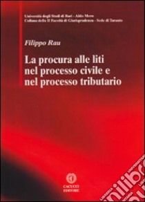 La procura alle liti nel processo civile e nel processo tributario libro di Rau Filippo