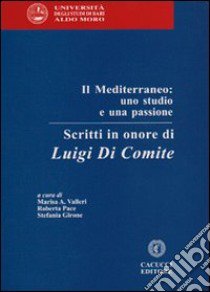 Il mediterraneo. Uno studio e una passione. Scritti in onore di Luigi Di Comite libro di Valleri M. (cur.); Pace R. (cur.); Girone S. (cur.)