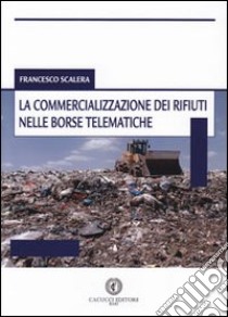 La commercializzazione dei rifiuti nelle borse telematiche libro di Scalera Francesco