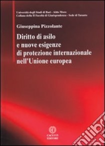 Diritto di asilo e nuove esigenze di protezione internazionale nell'Unione europea libro di Pizzolante Giuseppina