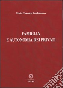 Famiglia e autonomia dei privati libro di Perchinunno M. Colomba