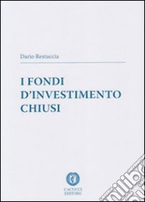 I fondi d'investimento chiusi libro di Restuccia Dario