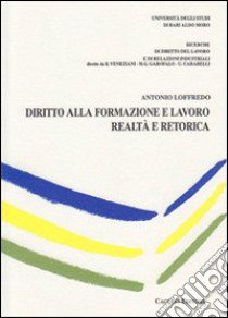 Diritto alla formazione e lavoro. Realtà e retorica libro di Loffredo Antonio