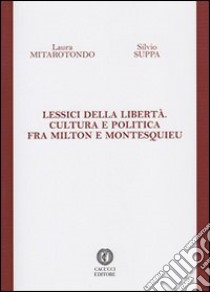 Lessici della libertà. Cultura e politica fra Milton e Montesquieu libro di Mitarotondo Laura; Suppa Silvio