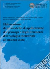 Elaborazione di un modello di applicazione dei principi e degli strumenti dell'ecologia industriale ad un'area vasta libro