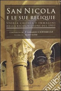 San Nicola e le sue reliquie. Storia critica e immagini della ricognizione del 1957 libro