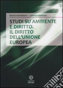 Studi su ambiente e diritto. Il diritto dell'Unione europea libro di Nascimbene Bruno; Garofalo Luciano