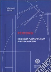 Percorsi. Economia pura/applicata ai beni culturali libro di Russo Vitantonio