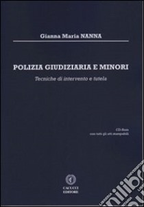 Polizia giudiziaria e minori. Tecniche di intervento e tutela. Con CD-ROM libro di Nanna Gianna Maria