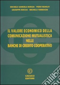 Il valore economico della comunicazione mutualistica nelle Banche di Credito Cooperativo libro