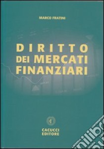 Diritto dei mercati finanziari libro di Fratini Marco