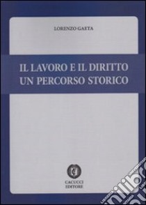 Il lavoro e il diritto. Un percorso storico libro di Gaeta Lorenzo