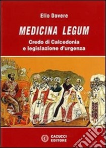 Medicina legum. Credo di Calcedonia e legislazione d'urgenza libro di Dovere Elio